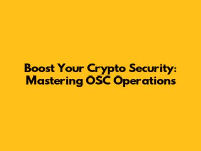 Boost Your Crypto Security: Mastering OSC Operations