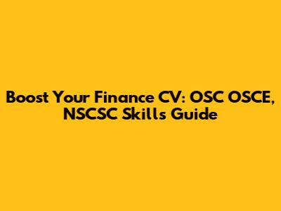 Boost Your Finance CV: OSC OSCE, NSCSC Skills Guide
