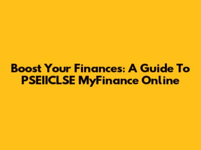 Boost Your Finances: A Guide To PSEIICLSE MyFinance Online