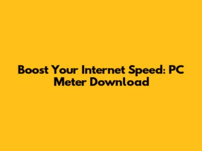 Boost Your Internet Speed: PC Meter Download