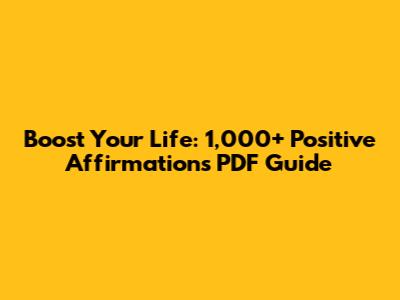 Boost Your Life: 1,000+ Positive Affirmations PDF Guide