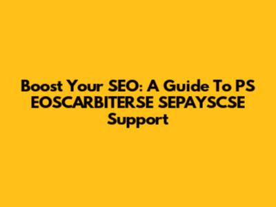 Boost Your SEO: A Guide To PS EOSCARBITERSE SEPAYSCSE Support
