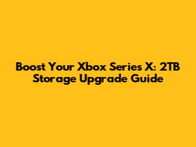 Boost Your Xbox Series X: 2TB Storage Upgrade Guide