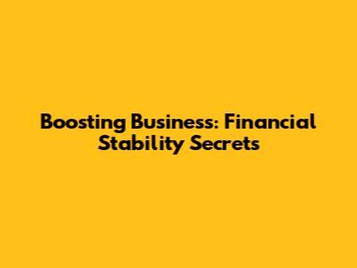 Boosting Business: Financial Stability Secrets