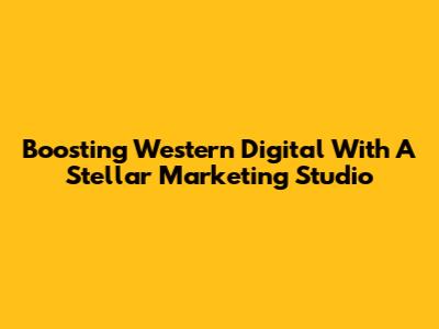Boosting Western Digital With A Stellar Marketing Studio