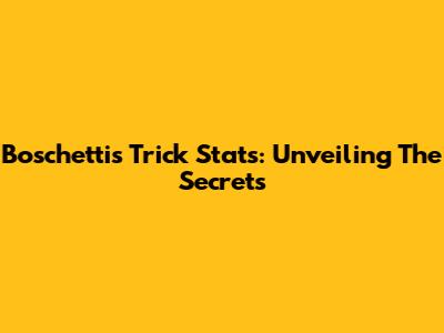 Boschetti's Trick Stats: Unveiling The Secrets