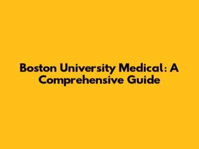 Boston University Medical: A Comprehensive Guide