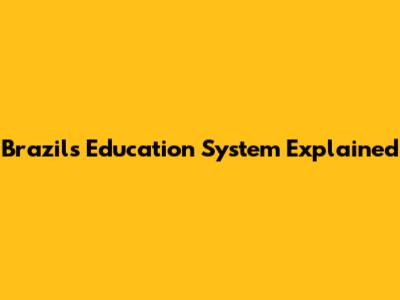 Brazil's Education System Explained