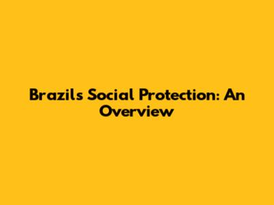 Brazil's Social Protection: An Overview