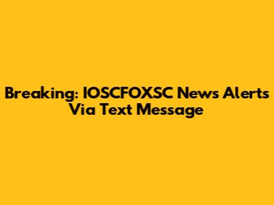 Breaking: IOSCFOXSC News Alerts Via Text Message