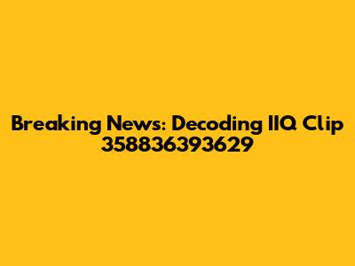Breaking News: Decoding IIQ Clip 358836393629