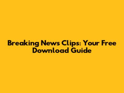 Breaking News Clips: Your Free Download Guide