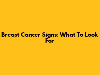 Breast Cancer Signs: What To Look For