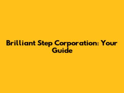 Brilliant Step Corporation: Your Guide