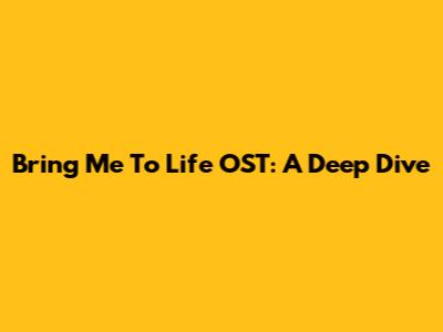 Bring Me To Life OST: A Deep Dive