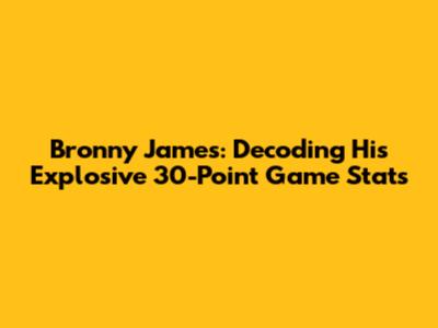 Bronny James: Decoding His Explosive 30-Point Game Stats