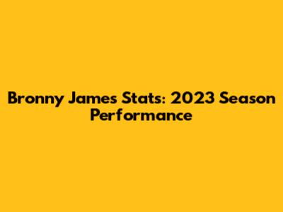 Bronny James Stats: 2023 Season Performance