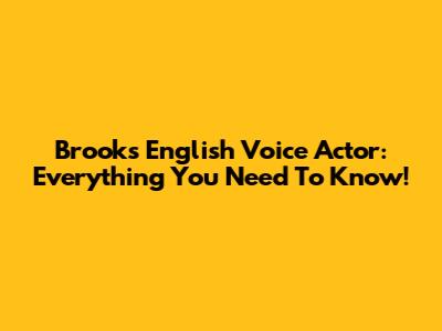 Brook's English Voice Actor: Everything You Need To Know!