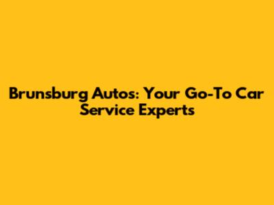 Brunsburg Autos: Your Go-To Car Service Experts