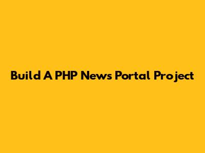 Build A PHP News Portal Project
