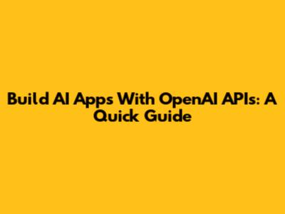 Build AI Apps With OpenAI APIs: A Quick Guide