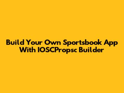 Build Your Own Sportsbook App With IOSCPropsc Builder