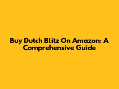 Buy Dutch Blitz On Amazon: A Comprehensive Guide