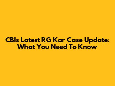 CBI's Latest RG Kar Case Update: What You Need To Know