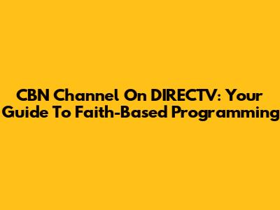 CBN Channel On DIRECTV: Your Guide To Faith-Based Programming