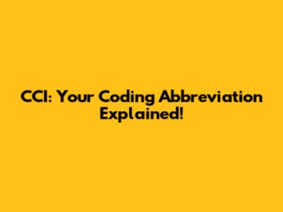 CCI: Your Coding Abbreviation Explained!