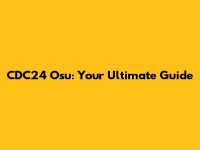 CDC24 Osu: Your Ultimate Guide