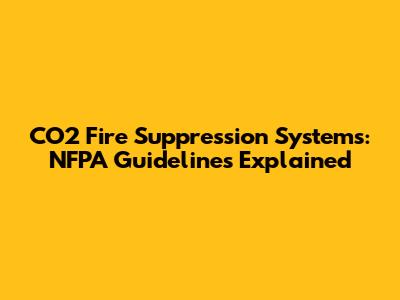 CO2 Fire Suppression Systems: NFPA Guidelines Explained
