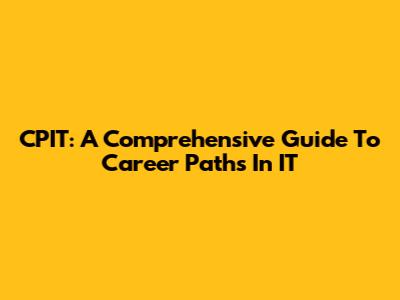 CPIT: A Comprehensive Guide To Career Paths In IT
