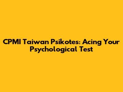 CPMI Taiwan Psikotes: Acing Your Psychological Test