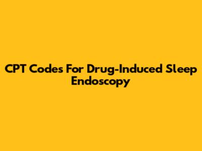 CPT Codes For Drug-Induced Sleep Endoscopy
