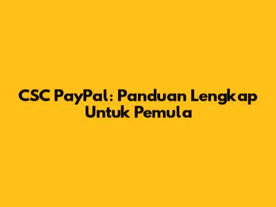 CSC PayPal: Panduan Lengkap Untuk Pemula