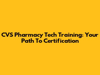CVS Pharmacy Tech Training: Your Path To Certification