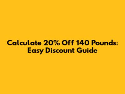 Calculate 20% Off 140 Pounds: Easy Discount Guide