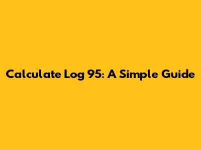 Calculate Log 95: A Simple Guide