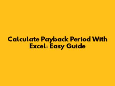 Calculate Payback Period With Excel: Easy Guide