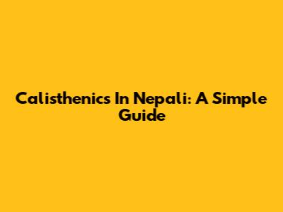 Calisthenics In Nepali: A Simple Guide