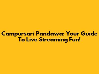 Campursari Pandawa: Your Guide To Live Streaming Fun!