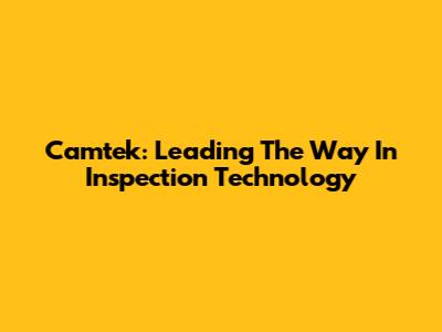 Camtek: Leading The Way In Inspection Technology