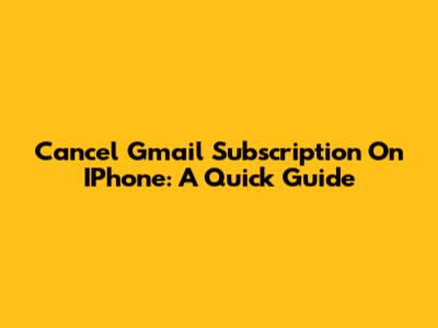 Cancel Gmail Subscription On IPhone: A Quick Guide