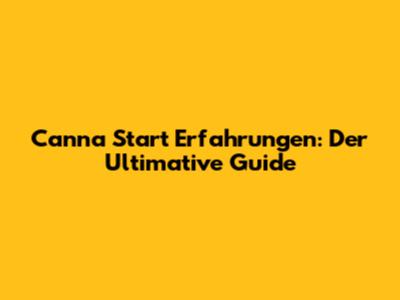 Canna Start Erfahrungen: Der Ultimative Guide