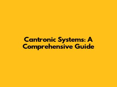 Cantronic Systems: A Comprehensive Guide