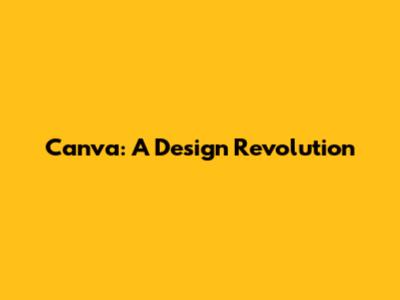 Canva: A Design Revolution