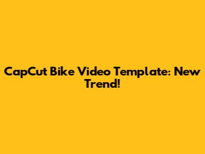 CapCut Bike Video Template: New Trend!
