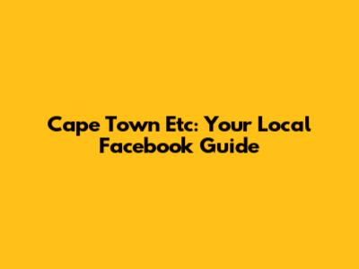 Cape Town Etc: Your Local Facebook Guide