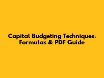 Capital Budgeting Techniques: Formulas & PDF Guide
